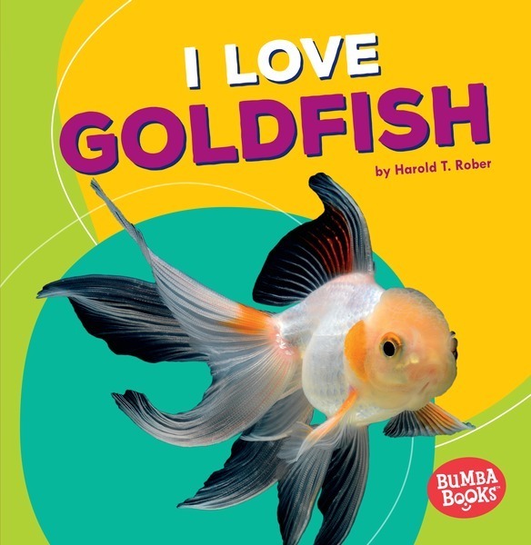 I Love Goldfish: Pets Are The Best