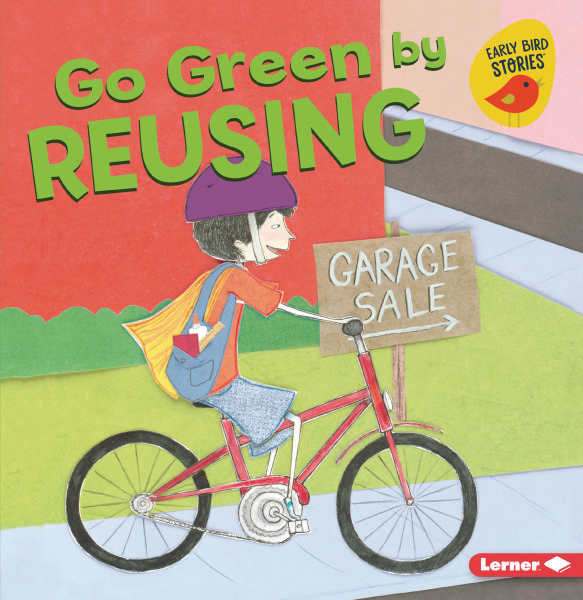 Go Green by Reusing: Go Green (Early Bird Stories ™)