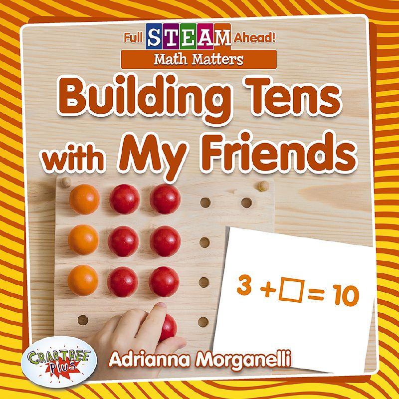 Full STEAM Ahead! - Math Matters: Building Tens with My Friends